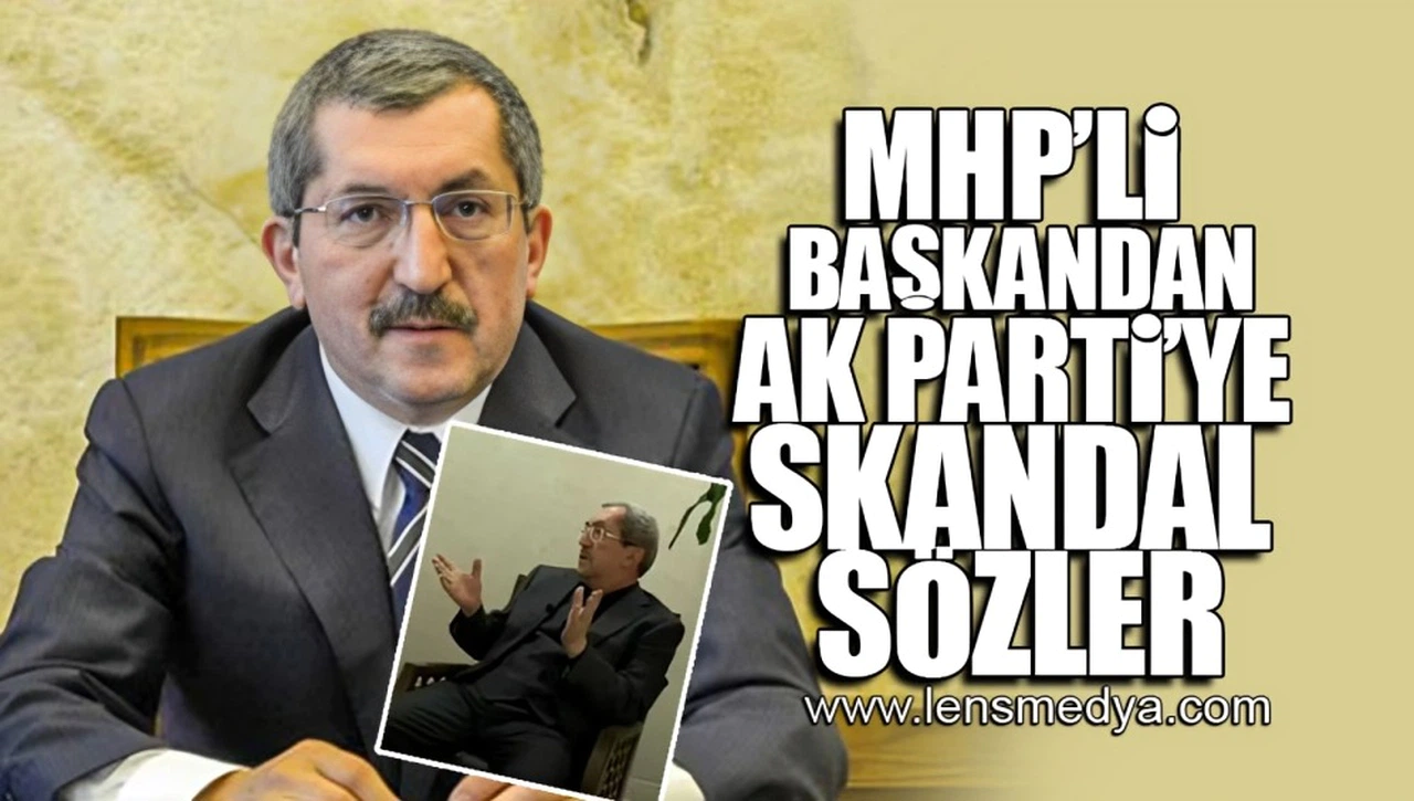 MHP'Lİ BAŞKANDAN AK PARTİ'YE SKANDAL SÖZLER