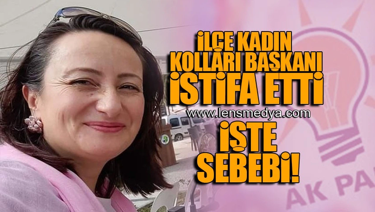 İLÇE KADIN KOLLARI BAŞKANI İSTİFA ETTİ! İŞTE SEBEBİ!