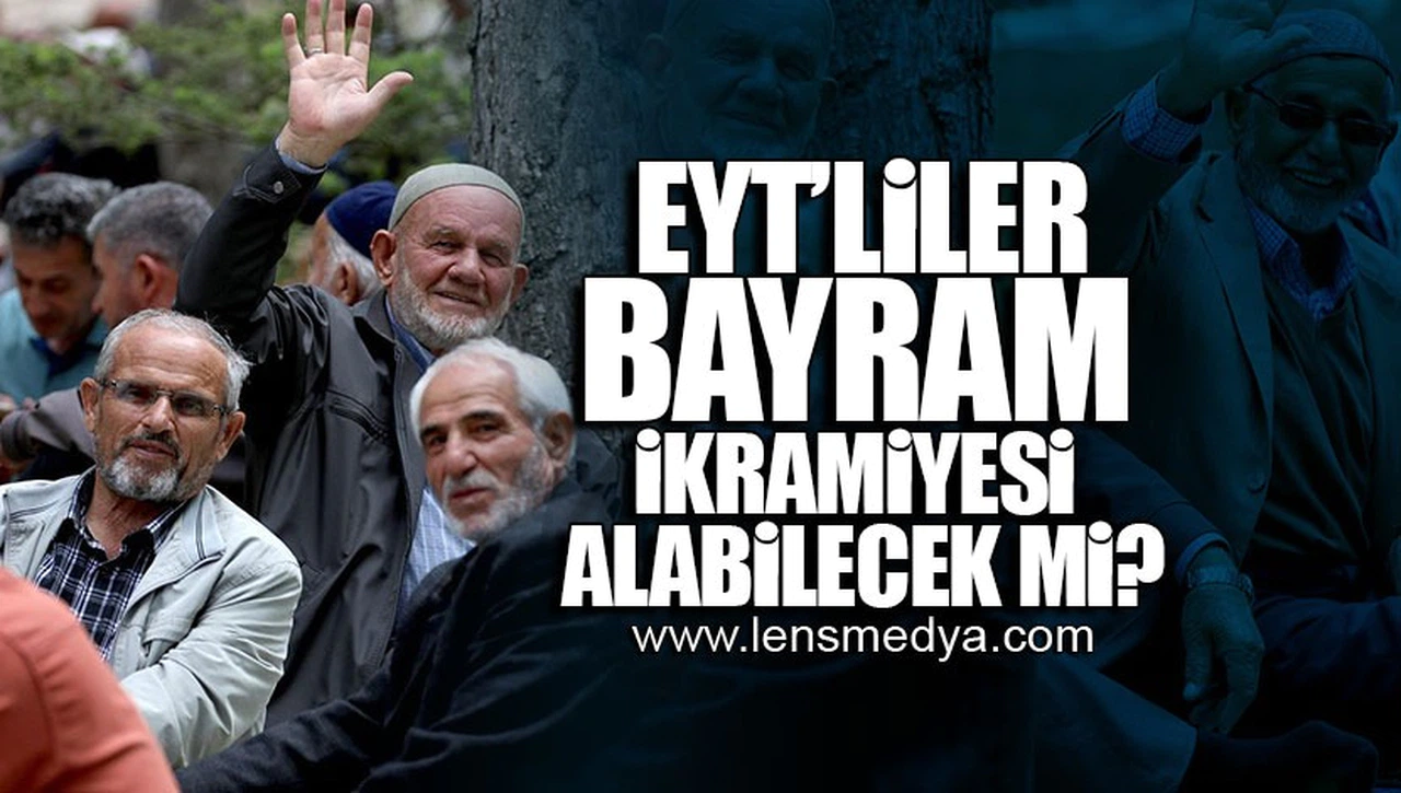 EYT'LİLER BAYRAM İKRAMİYESİ ALABİLECEK Mİ?