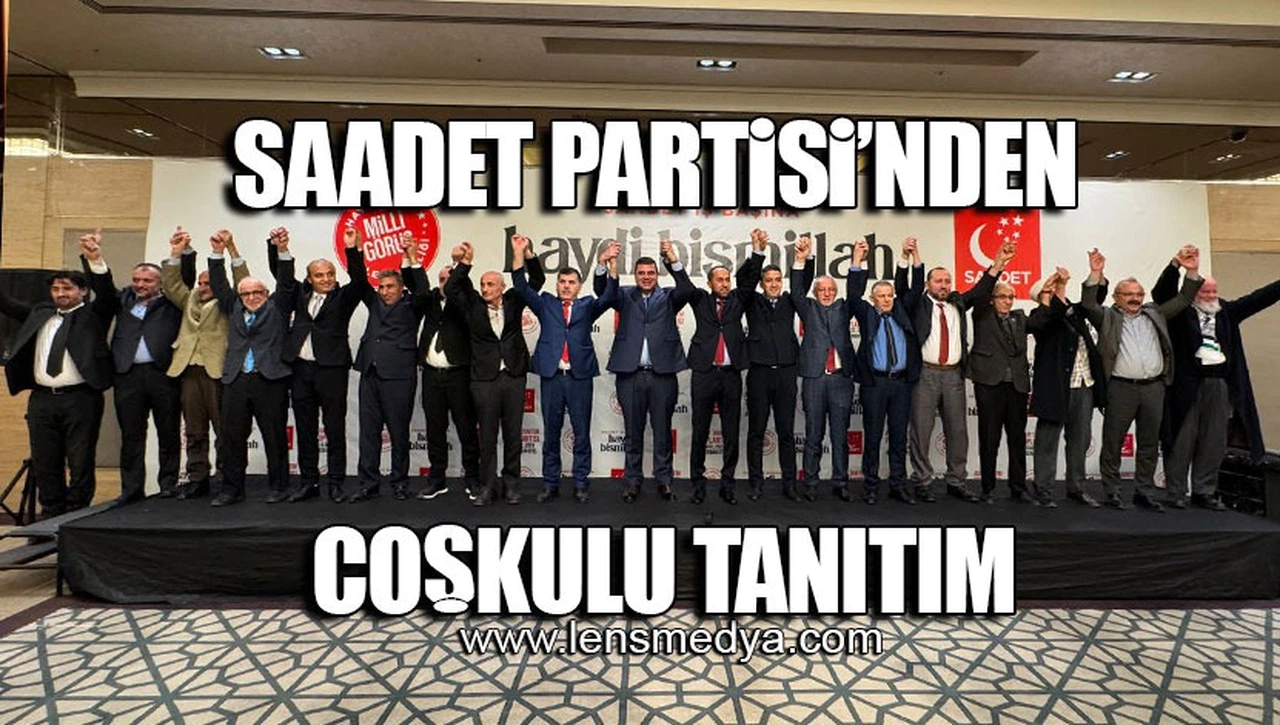 SAADET PARTİSİ'NDEN COŞKULU TANITIM!