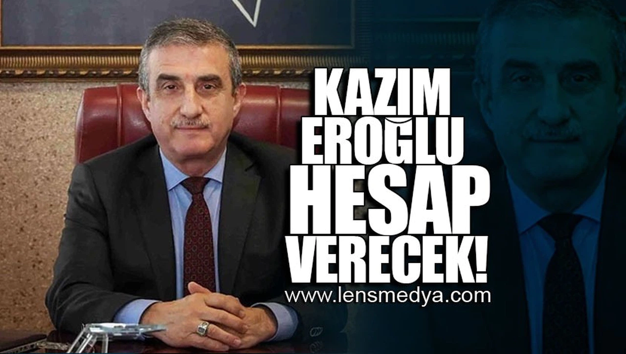 "KAZIM EROĞLU HESAP VERECEK!"