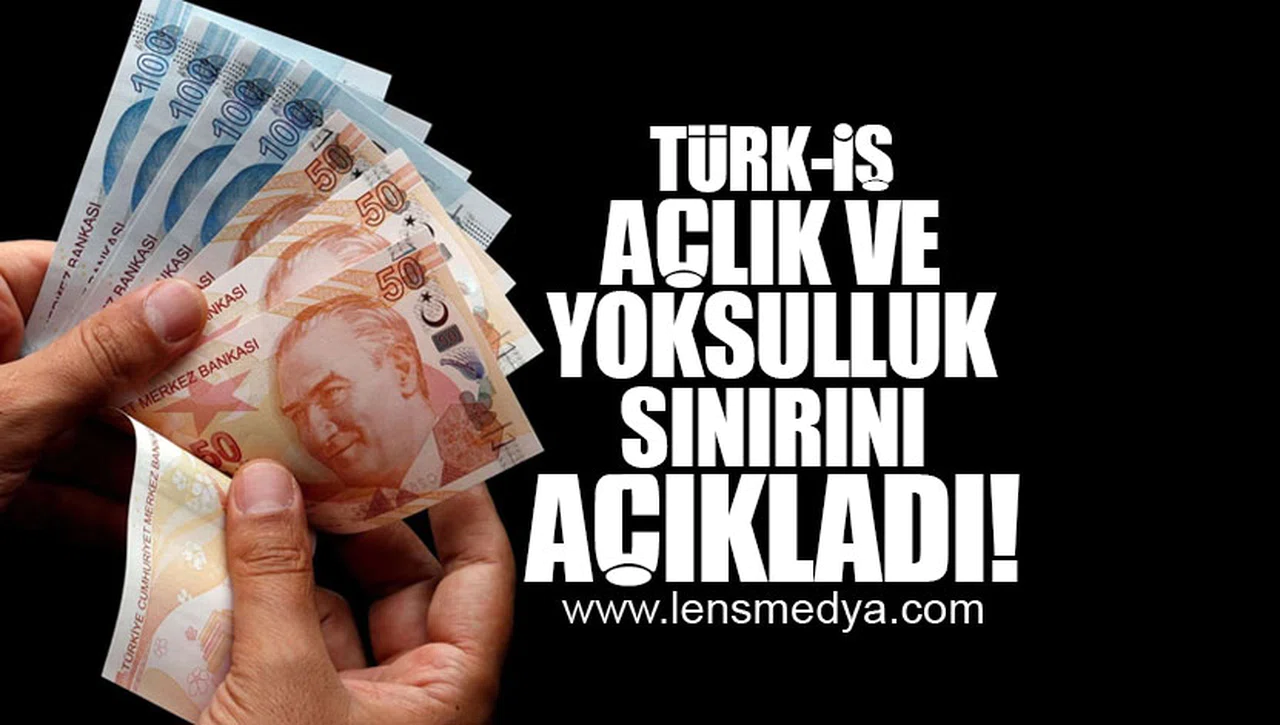 TÜRK-İŞ AÇLIK VE YOKSULLUK SINIRINI AÇIKLADI!