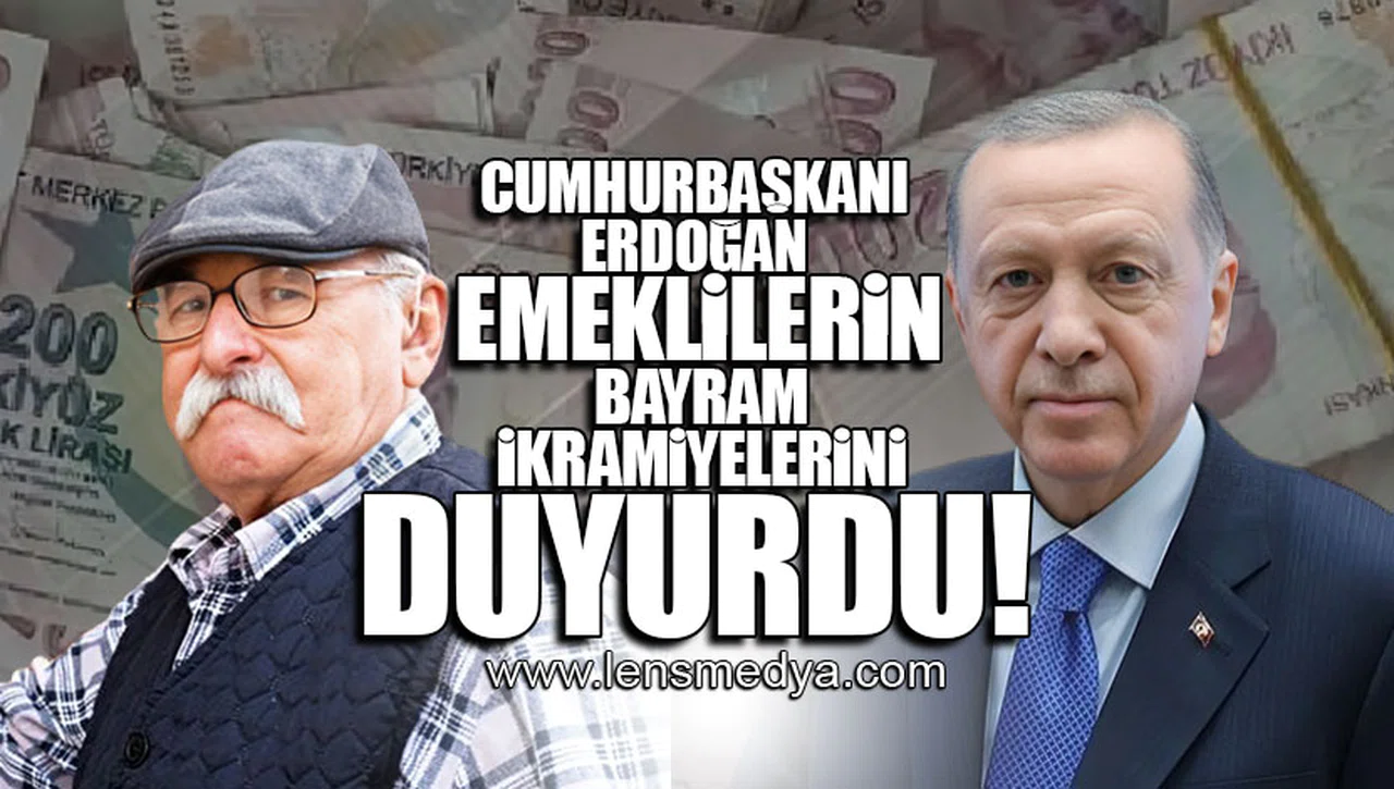CUMHURBAŞKANI ERDOĞAN EMEKLİLERİN BAYRAM İKRAMİYELERİNİ DUYURDU!