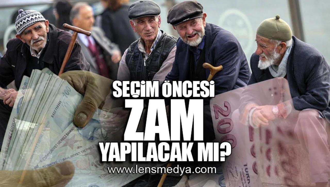 EMEKLİLERE SEÇİM ÖNCESİ ZAM YAPILACAK MI?