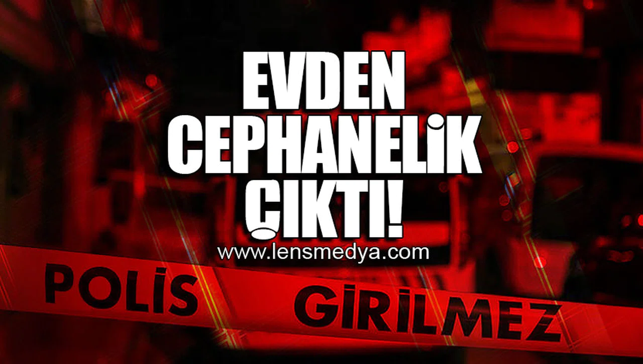 EVDEN CEPHANELİK ÇIKTI!