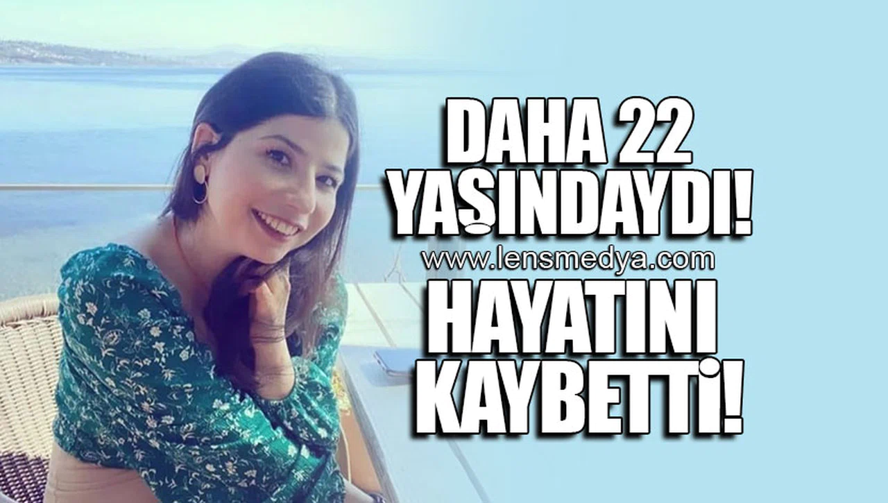 22 Yaşındaki Melda Yavuz hayatını kaybetti!
