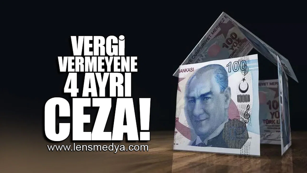 VERGİ VERMEYENE 4 AYRI CEZA!