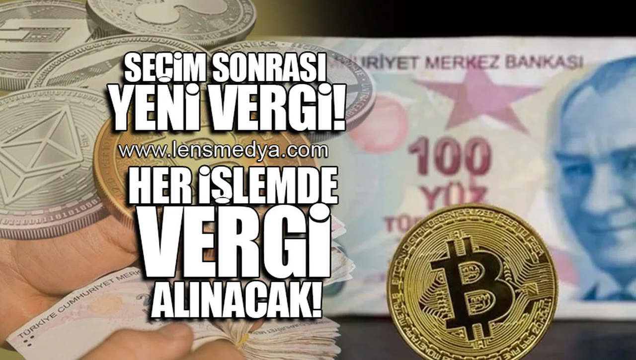 SEÇİM SONRASI YENİ VERGİ! HER İŞLEMDE VERGİ ALINACAK!