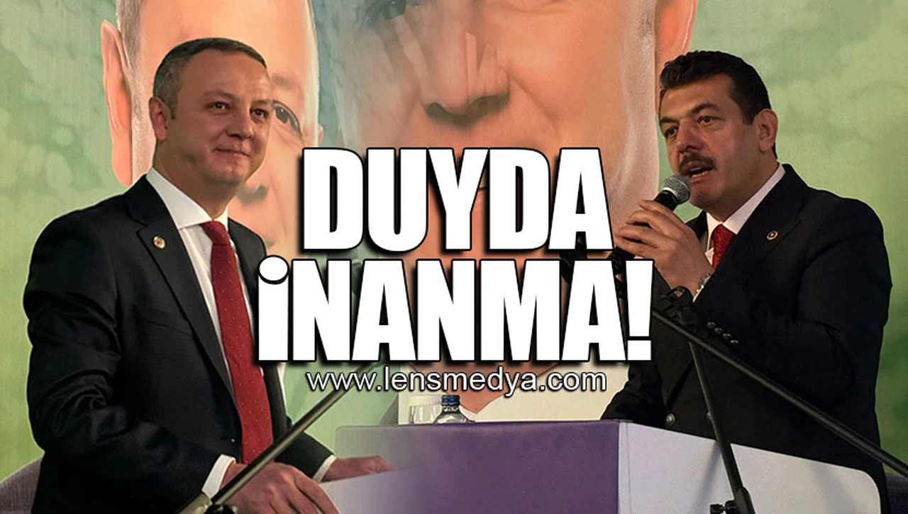 DUYDA İNANMA!