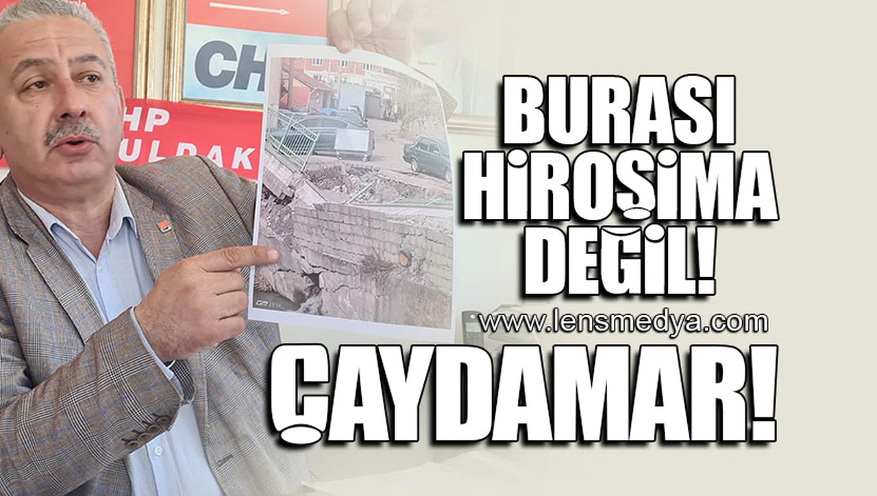 BURASI HİROŞİMA DEĞİL ÇAYDAMAR!