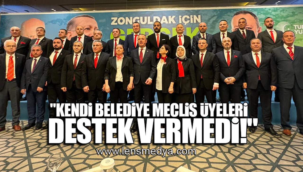 "KENDİ BELEDİYE MECLİS ÜYELERİ DESTEK VERMEDİ!"