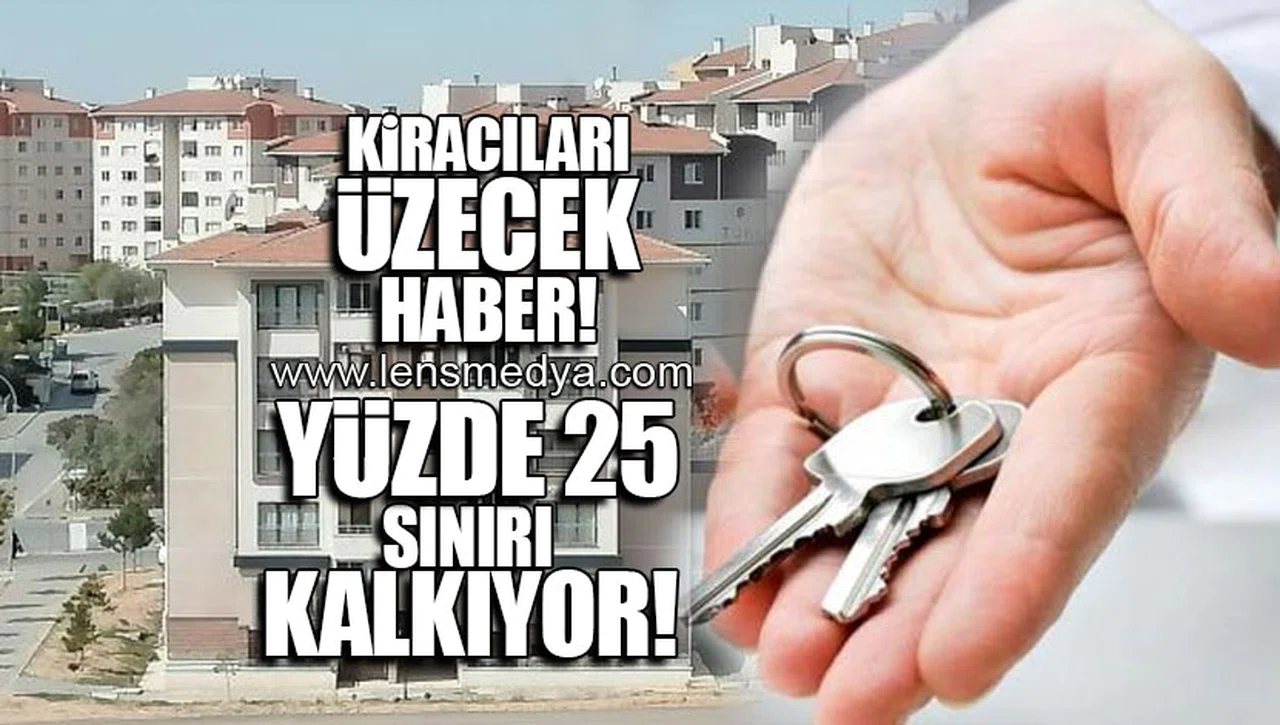 KİRACILARI ÜZECEK HABER! YÜZDE 25 SINIRI KALKIYOR!