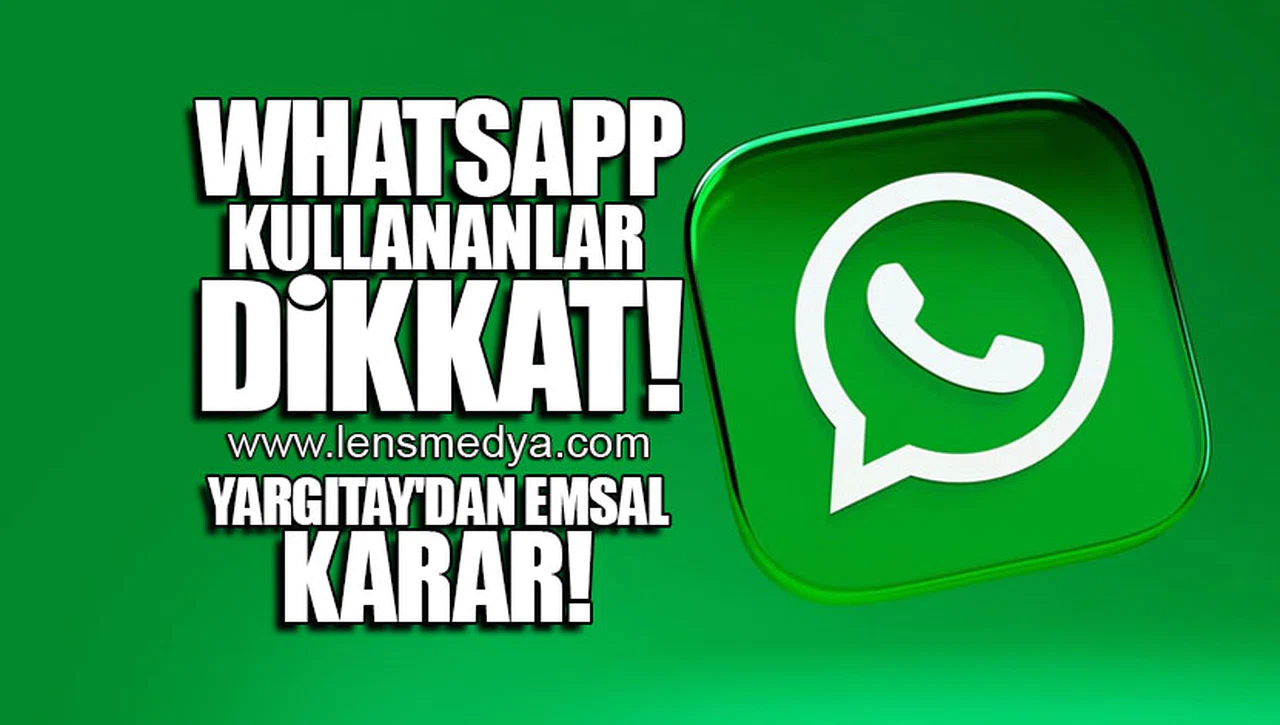 WHATSAPP KULLANANLAR DİKKAT! YARGITAY'DAN EMSAL KARAR!