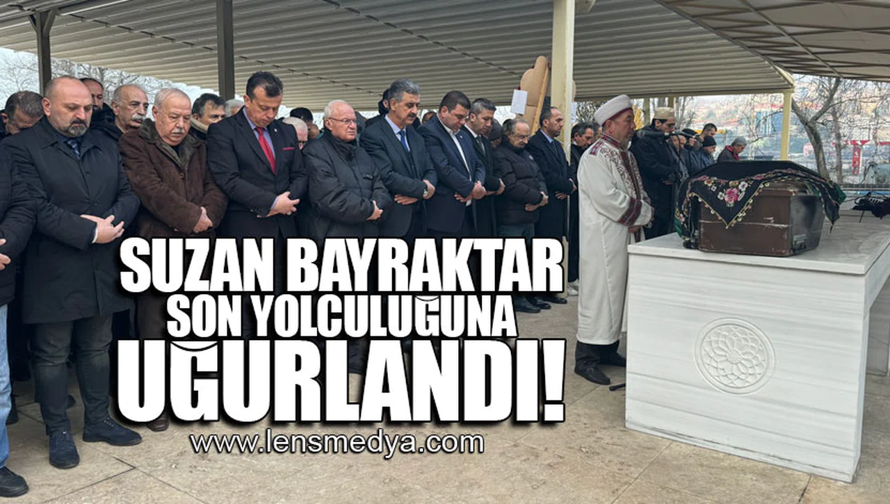 SUZAN BAYRAKTAR SON YOLCULUĞUNA UĞURLANDI!