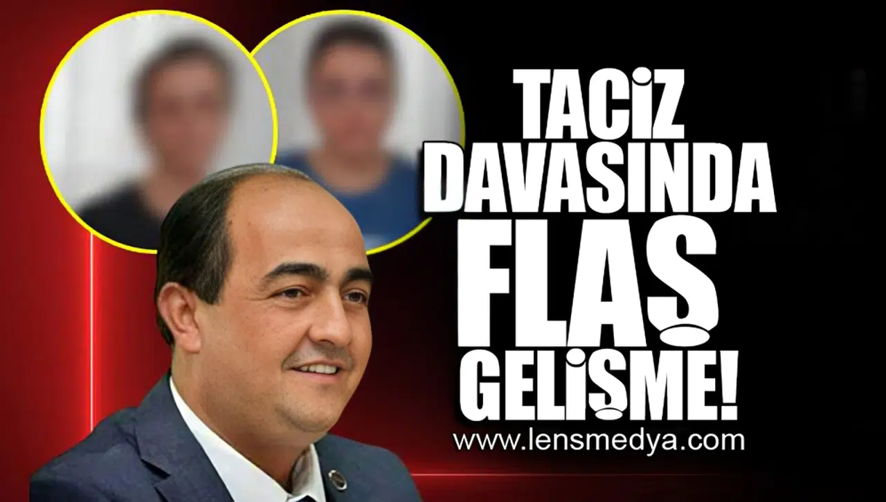 TACİZ DAVASINDA FLAŞ GELİŞME!