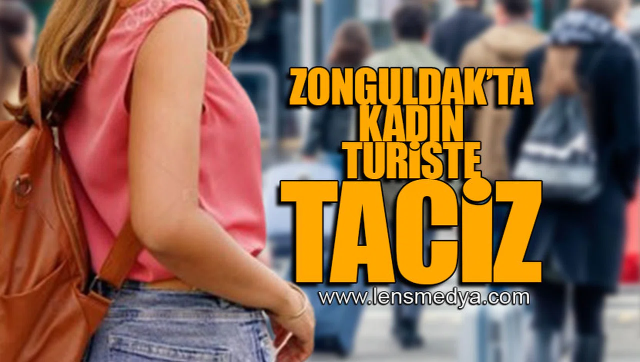 ZONGULDAK'TA KADIN TURİSTE TACİZ!