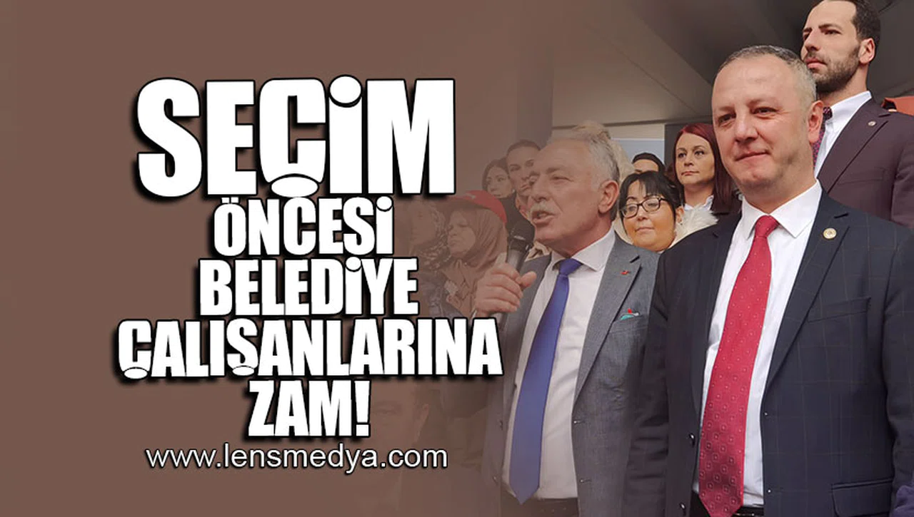 SEÇİM ÖNCESİ BELEDİYE ÇALIŞANLARINA ZAM!