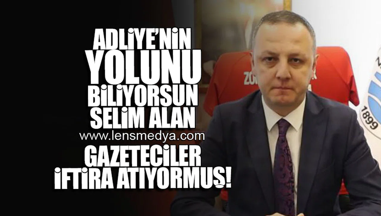 ADLİYENİN YOLUNU BİLİYORSUN SELİM ALAN... GAZETECİLER İFTİRA ATIYORMUŞ!