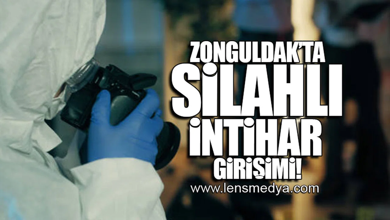 ZONGULDAK'TA SİLAHLI İNTİHAR GİRİŞİMİ!