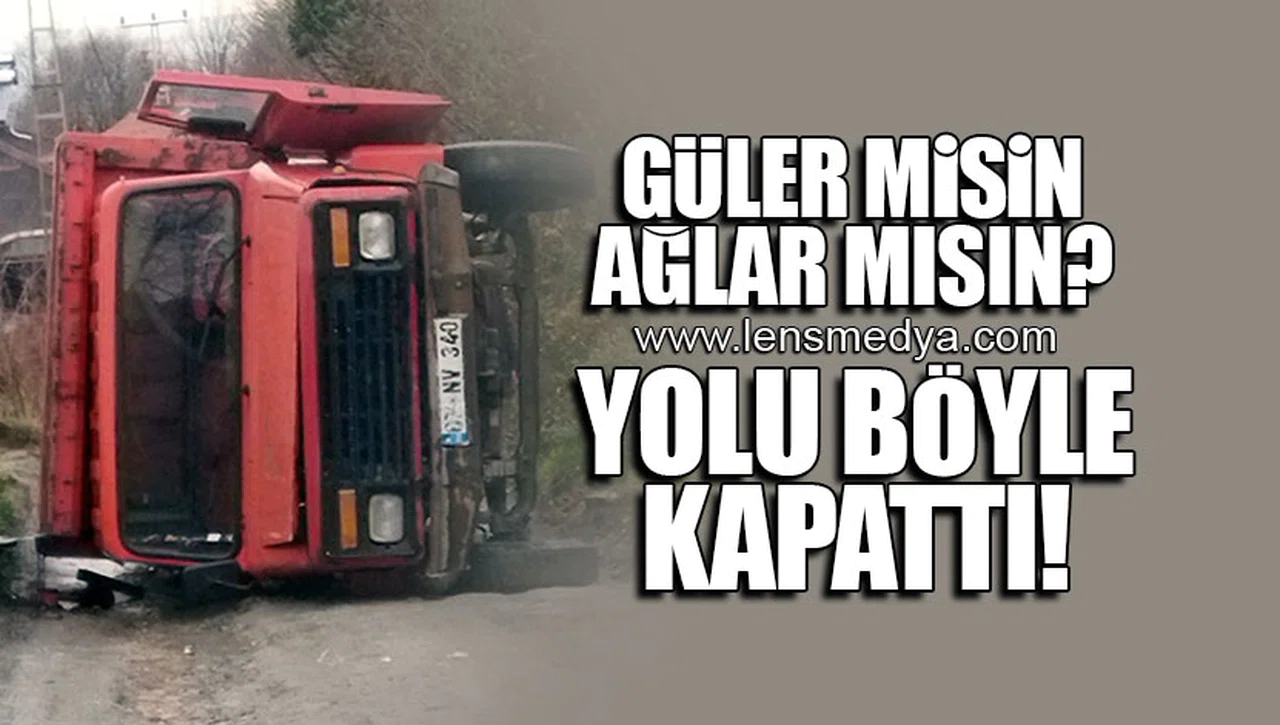 GÜLER MİSİN, AĞLAR MISIN? YOLU BÖYLE KAPATTI!