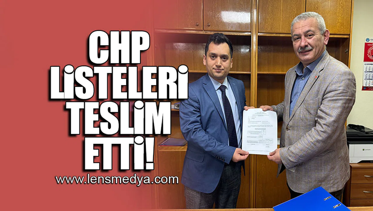 CHP LİSTELERİ TESLİM ETTİ