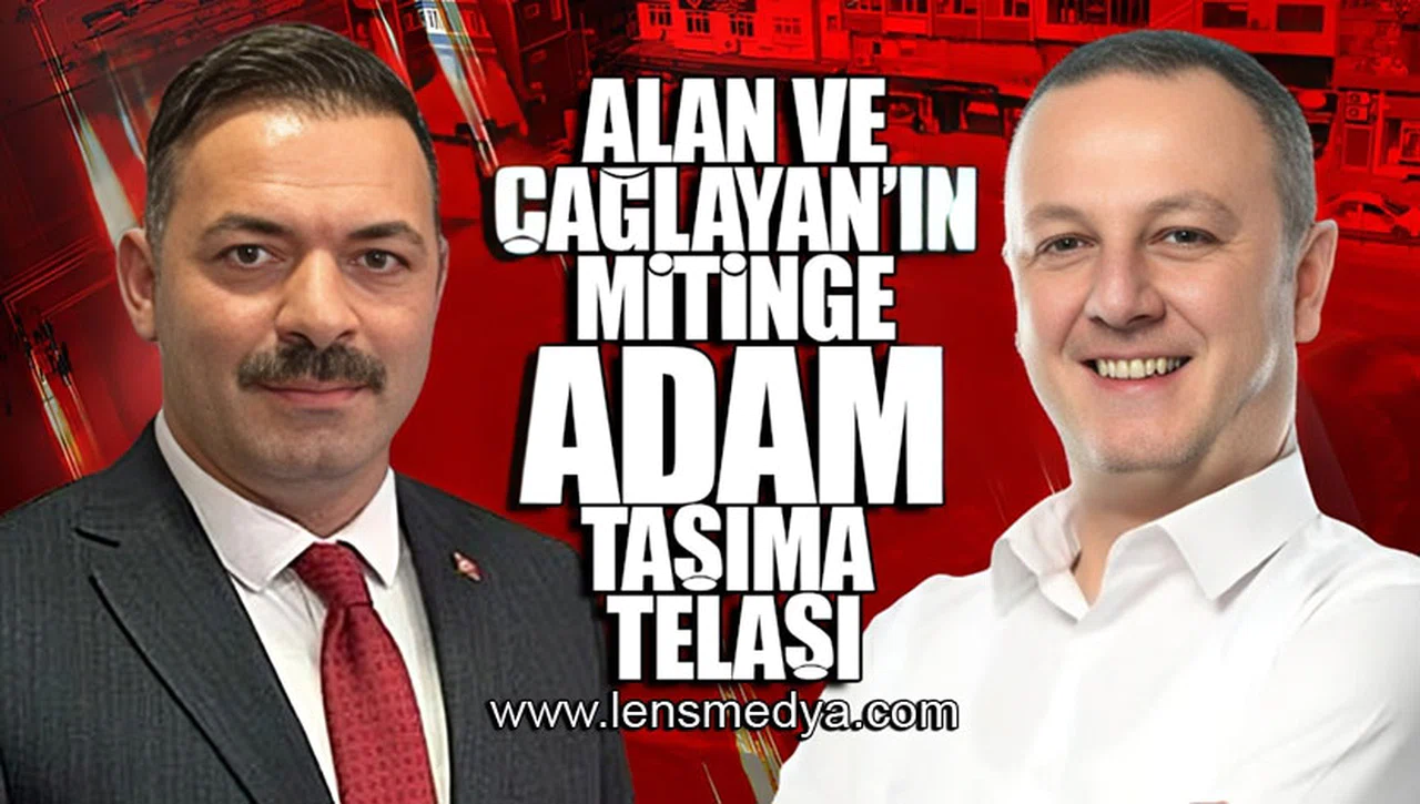 ALAN VE ÇAĞLAYAN'IN MİTİNGE ADAM TAŞIMA TELAŞI BAŞLADI!