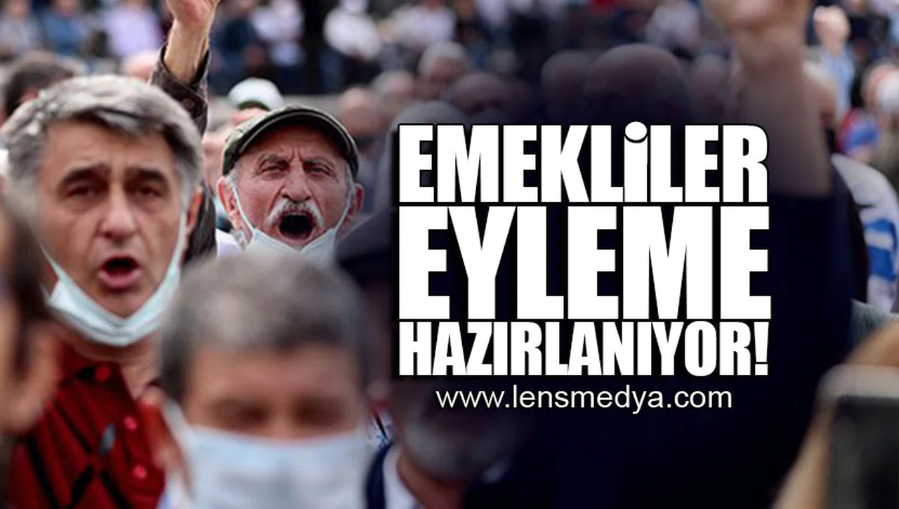 EMEKLİLER EYLEME HAZIRLANIYOR!