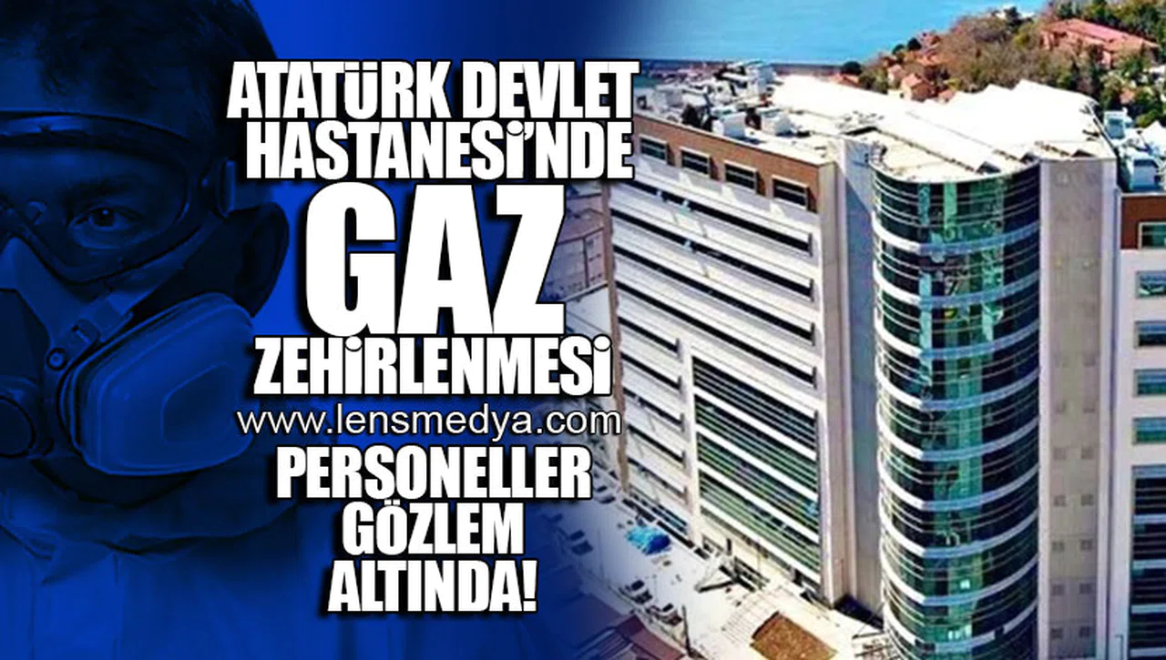 ATATÜRK DEVLET HASTANESİ'NDE GAZ ZEHİRLENMESİ!