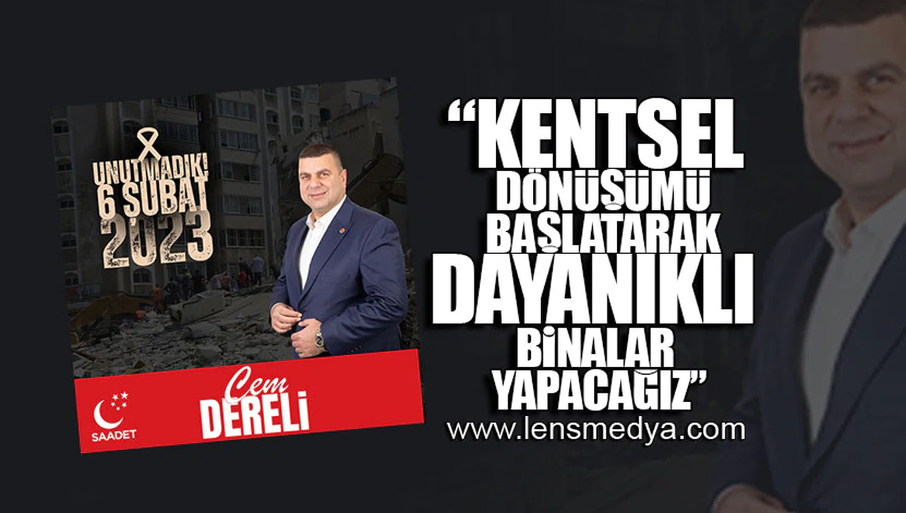 "KENTSEL DÖNÜŞÜMÜ BAŞLATARAK DAYANIKLI BİNALAR YAPACAĞIZ"