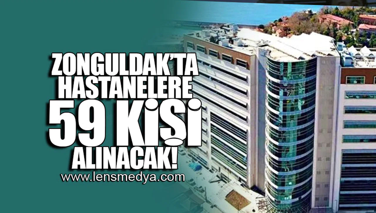 ZONGULDAK'TA HASTANELERE 59 KİŞİ ALINACAK!