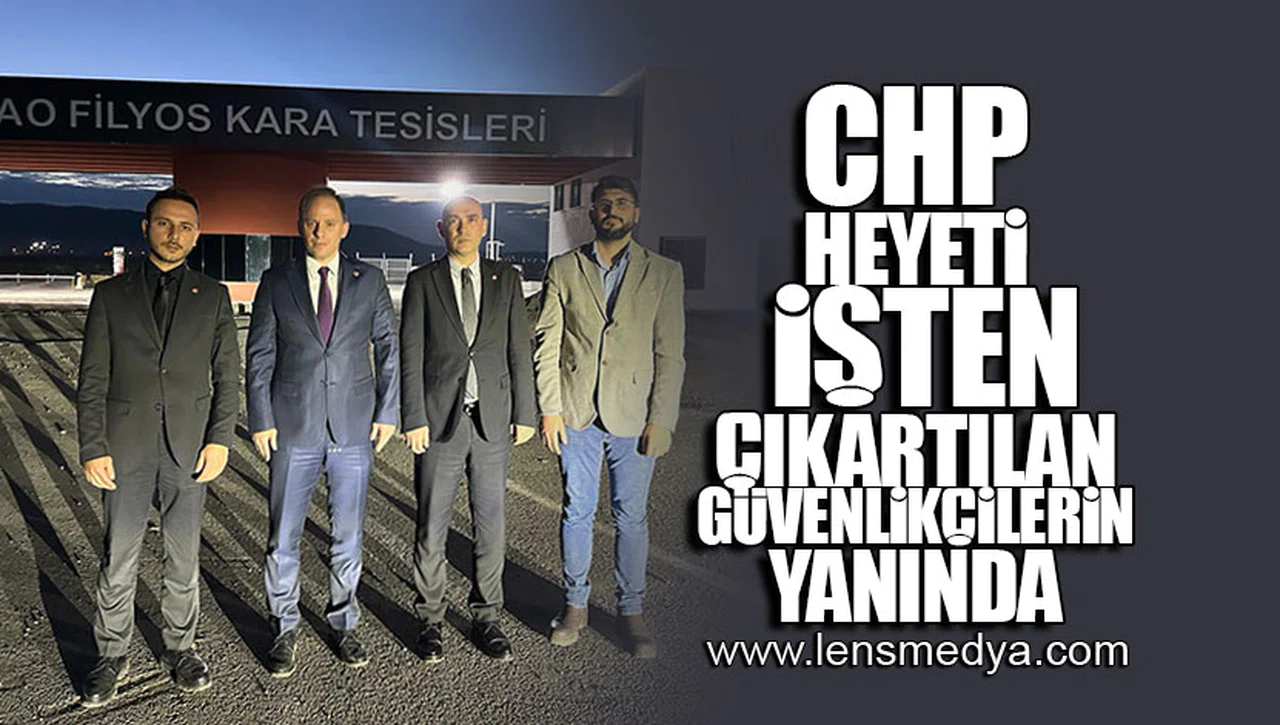 CHP HEYETİ İŞTEN ÇIKARTILAN GÜVENLİKÇİLERİN YANINDA!