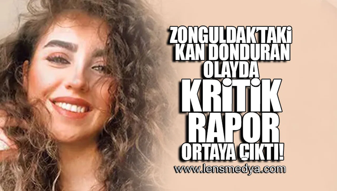 ZONGULDAK'TAKİ KAN DONDURAN OLAYDA KRİTİK RAPOR ORTAYA ÇIKTI!