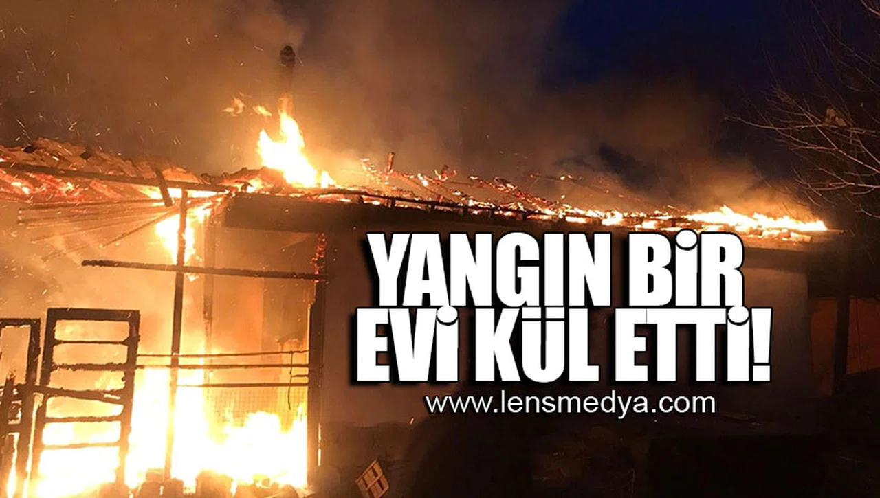 YANGIN BİR EVİ KÜL ETTİ!