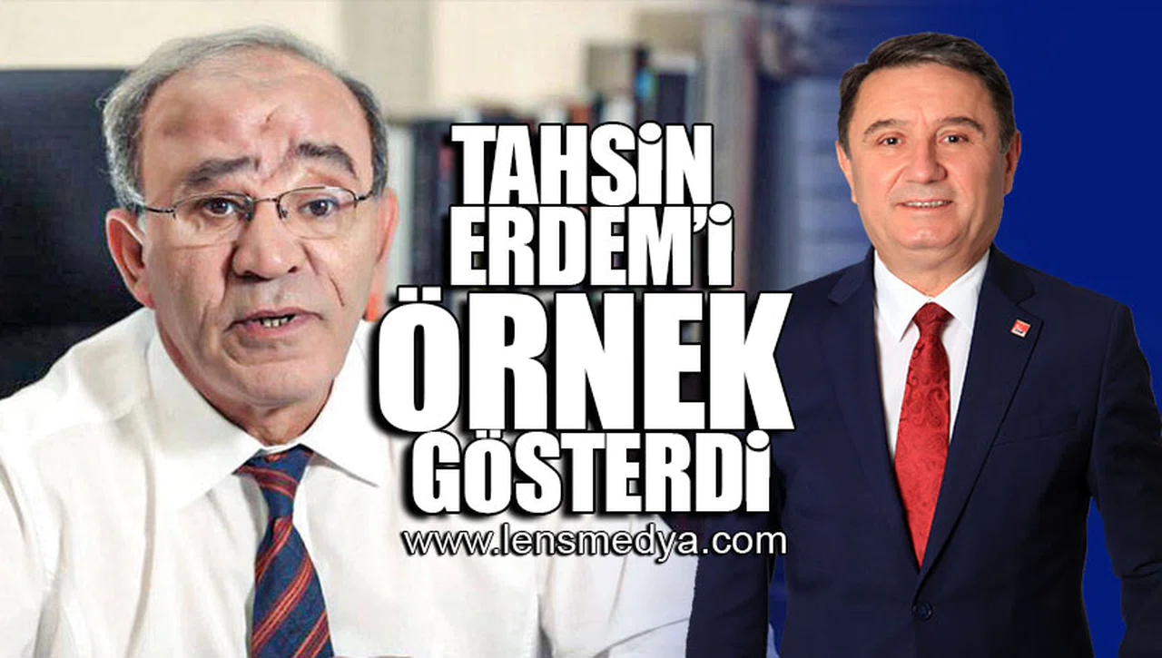 TAHSİN ERDEM'İ ÖRNEK GÖSTERDİ!