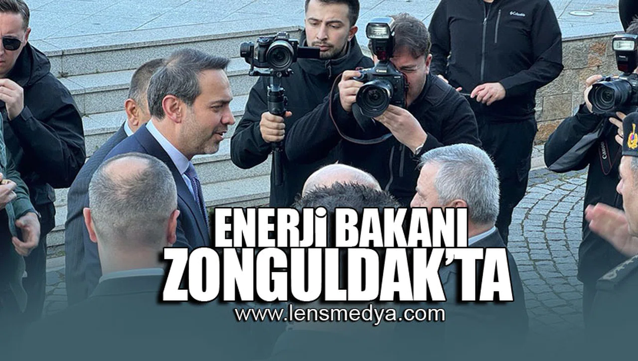 ENERJİ VE TABİİ KAYNAKLAR BAKANI ZONGULDAK'TA!