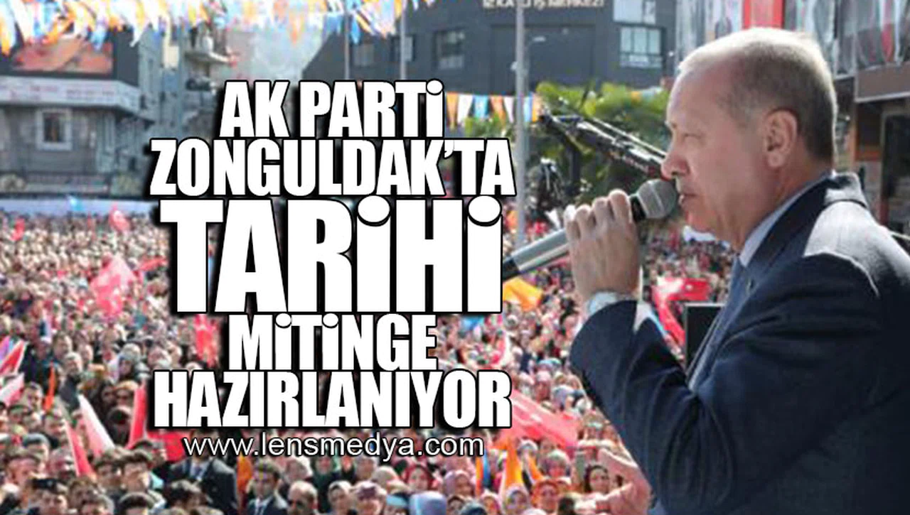 AK PARTİ ZONGULDAK'TA TARİHİ MİTİNGE HAZIRLANIYOR!