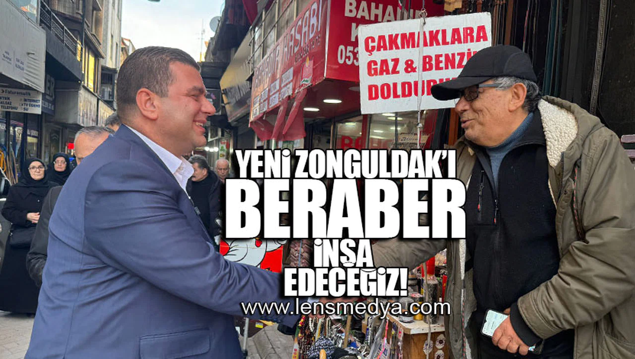 YENİ ZONGULDAK'I BERABER İNŞA EDECEĞİZ!