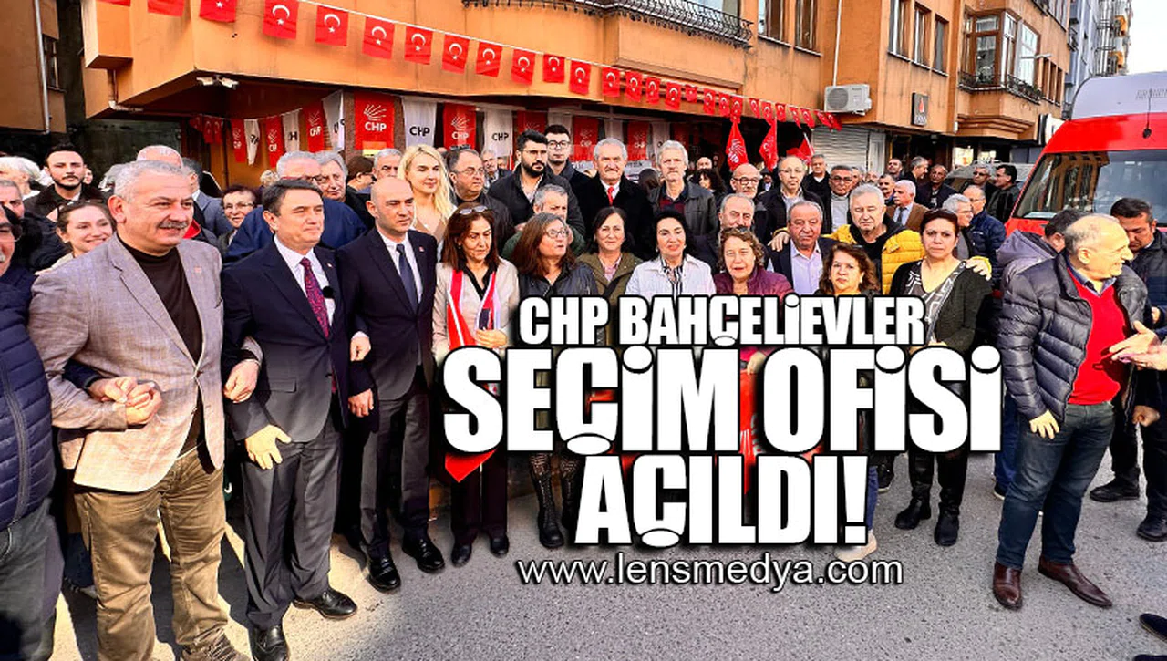 CHP BAHÇELİEVLER SEÇİM BÜROSU AÇILDI