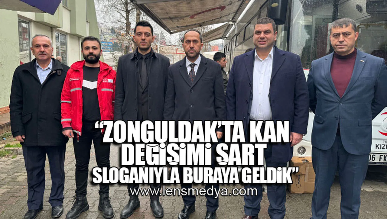 "ZONGULDAK'TA KAN DEĞİŞİMİ ŞART" SLOGANIYLA BURAYA GELDİK!