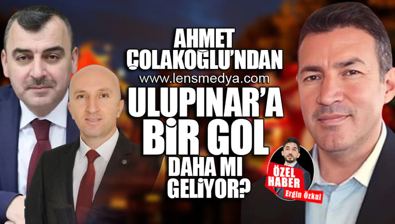 AHMET ÇOLAKOĞLU'DAN ULUPINAR'A BİR GOL DAHA MI GELİYOR?