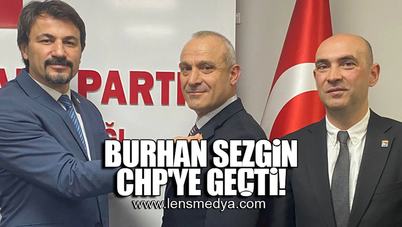 BURHAN SEZGİN CHP'YE GEÇTİ!