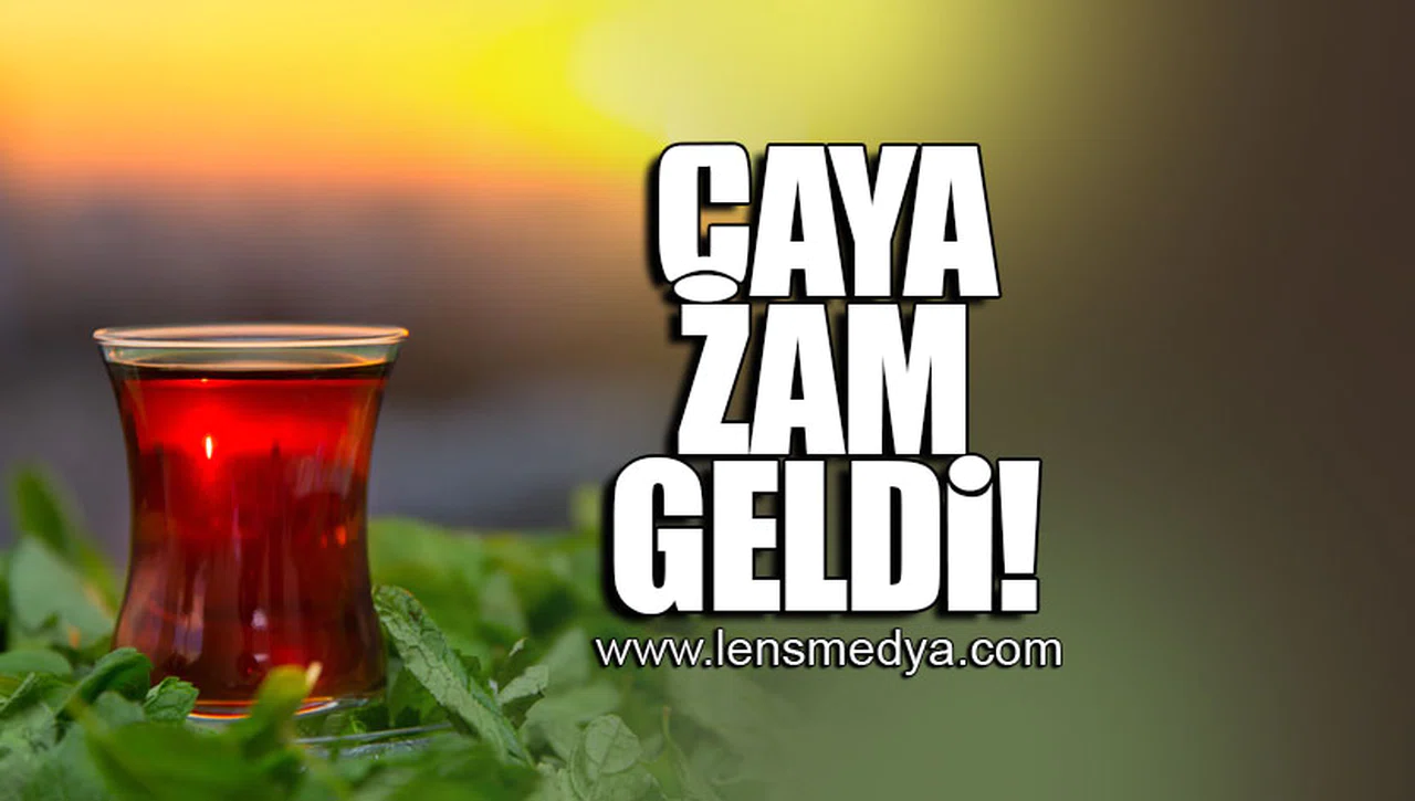 ÇAYA ZAM GELDİ!