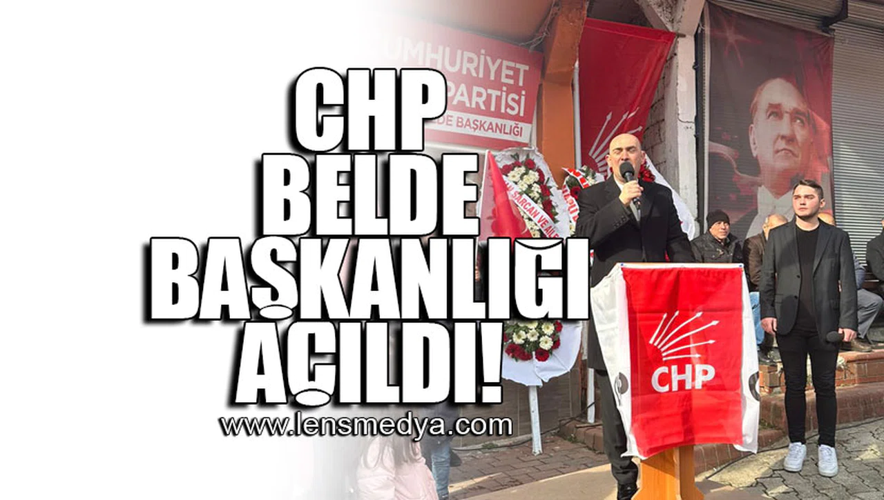 CHP BELDE BAŞKANLIĞI AÇILDI!