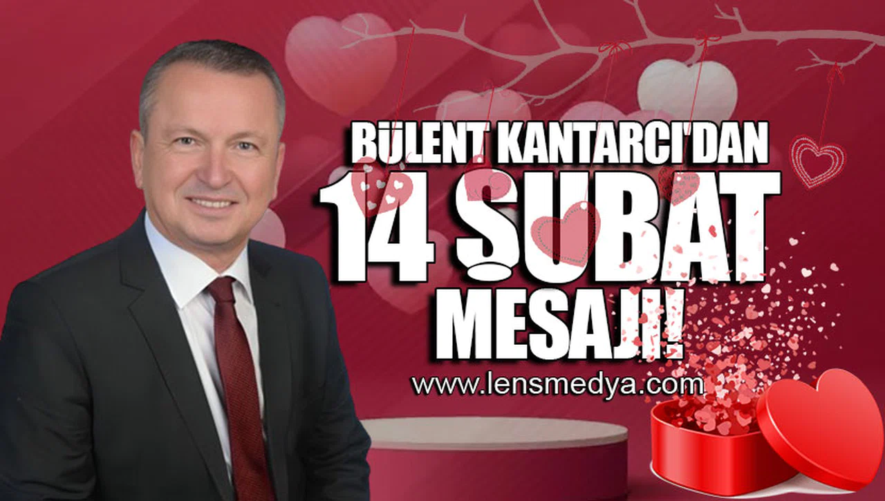 BÜLENT KANTARCI'DAN 14 ŞUBAT MESAJI!