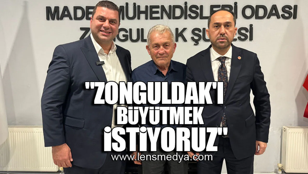 "ZONGULDAK'I BÜYÜTMEK İSTİYORUZ"