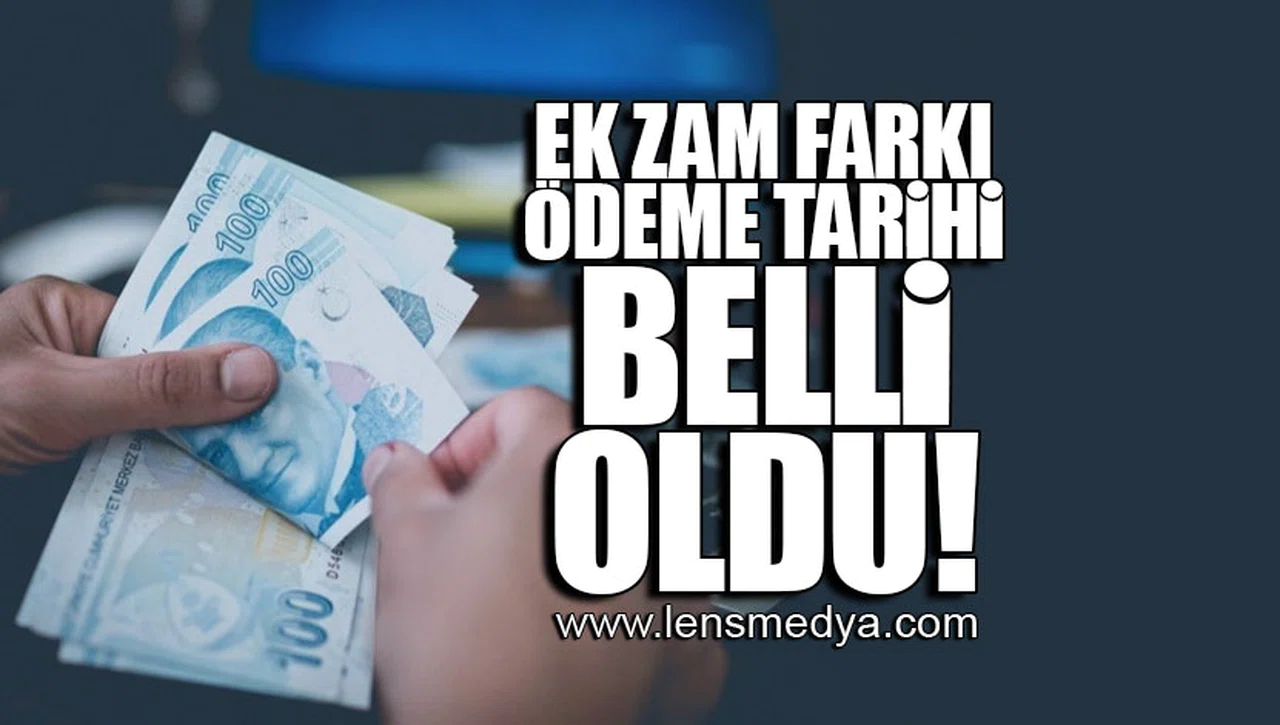 EK ZAM FARKI ÖDEME TARİHİ BELLİ OLDU!