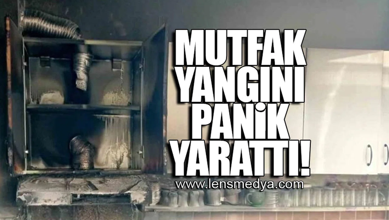 MUTFAK YANGINI PANİK YARATTI!