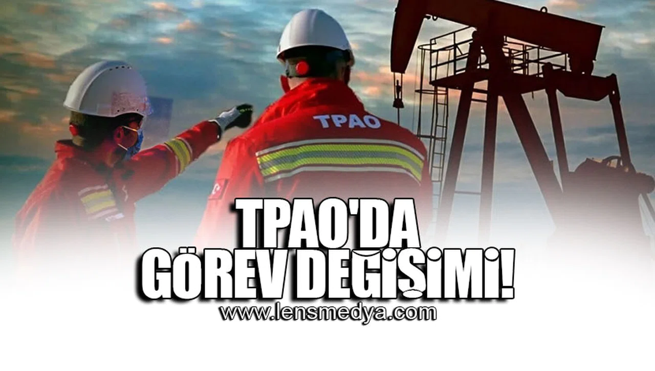 TPAO'DA GÖREV DEĞİŞİMİ!
