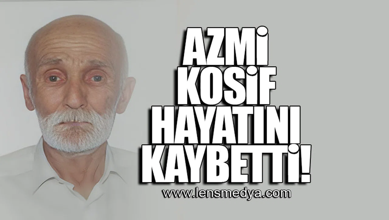 AZMİ KOSİF HAYATINI KAYBETTİ!