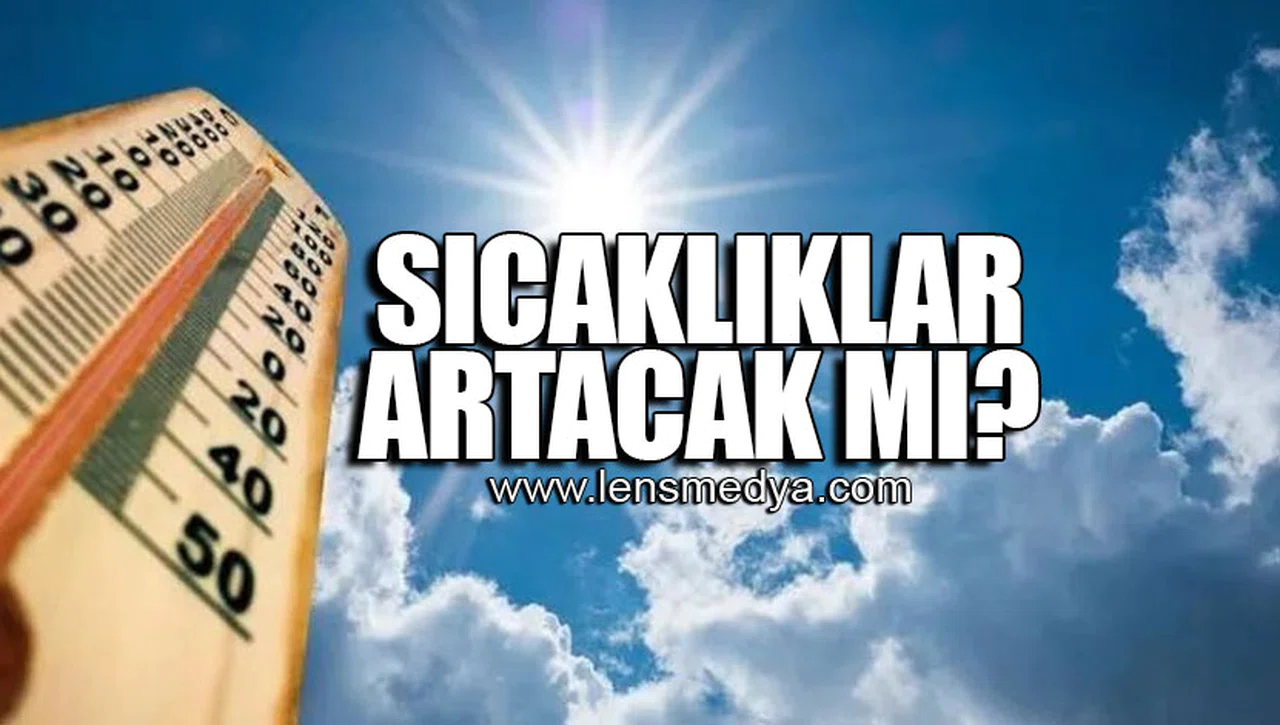 SICAKLIKLAR ARTACAK MI?